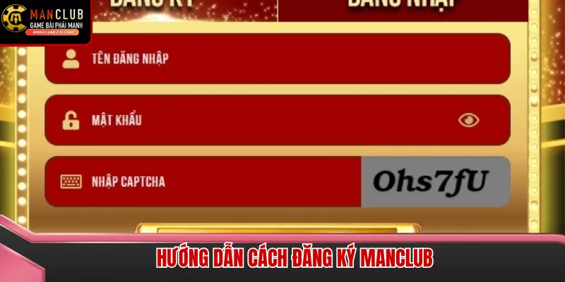 Giao diện đăng ký Manclub vô cùng hiện đại và dễ thao tác cho người chơi mới