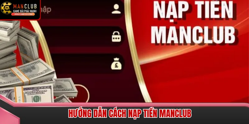 Giao diện nạp tiền Manclub được thiết kế tối giản giúp người chơi thực hiện giao dịch nhanh chóng